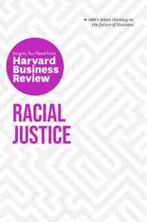 Racial Justice: The Insights You Need From Harvard Business Review by Harvard Business Review