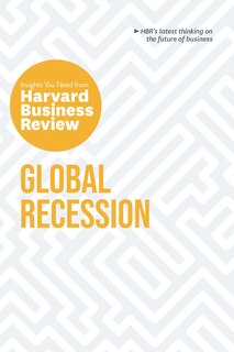 Front cover_Global Recession: The Insights You Need From Harvard Business Review