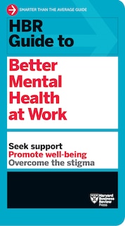 Hbr Guide To Better Mental Health At Work (hbr Guide Series)