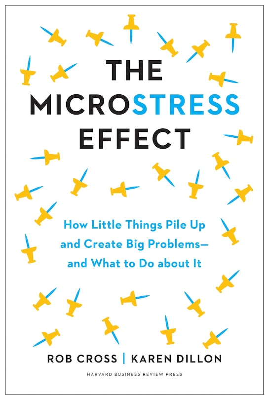 The Microstress Effect: How Little Things Pile Up and Create Big Problems--and What to Do about It