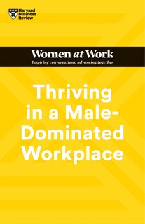 Couverture_Thriving In A Male-dominated Workplace (hbr Women At Work Series)