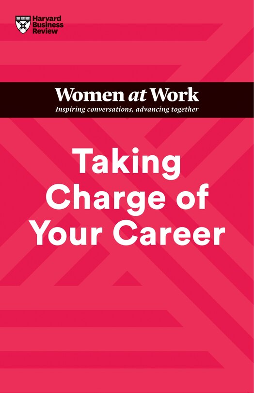 Taking Charge Of Your Career (hbr Women At Work Series)