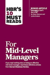 Couverture_HBR's 10 Must Reads for Mid-Level Managers (with bonus article Managers Can't Do It All by Diane Gherson and Lynda Gratton)