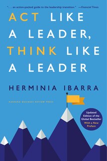 Front cover_Act Like a Leader, Think Like a Leader, Updated Edition of the Global Bestseller, With a New Preface