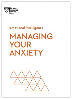 Front cover_Managing Your Anxiety (HBR Emotional Intelligence Series)