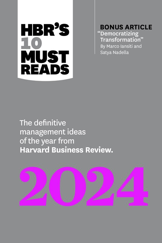 HBR's 10 Must Reads 2024: The Definitive Management Ideas of the Year from Harvard Business Review (with bonus article Democratizing Transformation by Marco Iansiti and Satya Nadella)