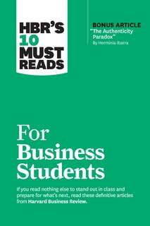 Front cover_HBR's 10 Must Reads for Business Students (with bonus article The Authenticity Paradox by Herminia Ibarra)