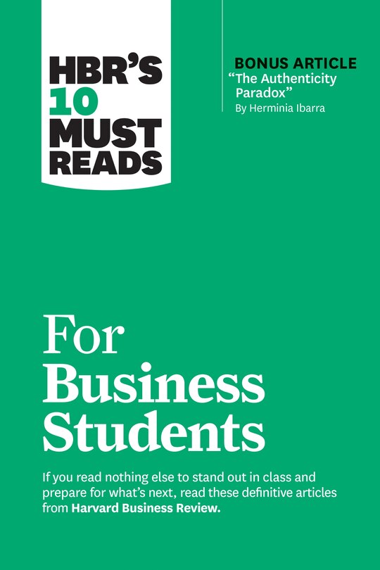 Front cover_HBR's 10 Must Reads for Business Students (with bonus article The Authenticity Paradox by Herminia Ibarra)