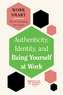 Couverture_Authenticity, Identity, and Being Yourself at Work (HBR Work Smart Series)