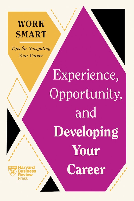 Front cover_Experience, Opportunity, and Developing Your Career (HBR Work Smart Series)