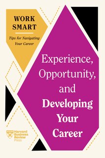 Couverture_Experience, Opportunity, and Developing Your Career (HBR Work Smart Series)