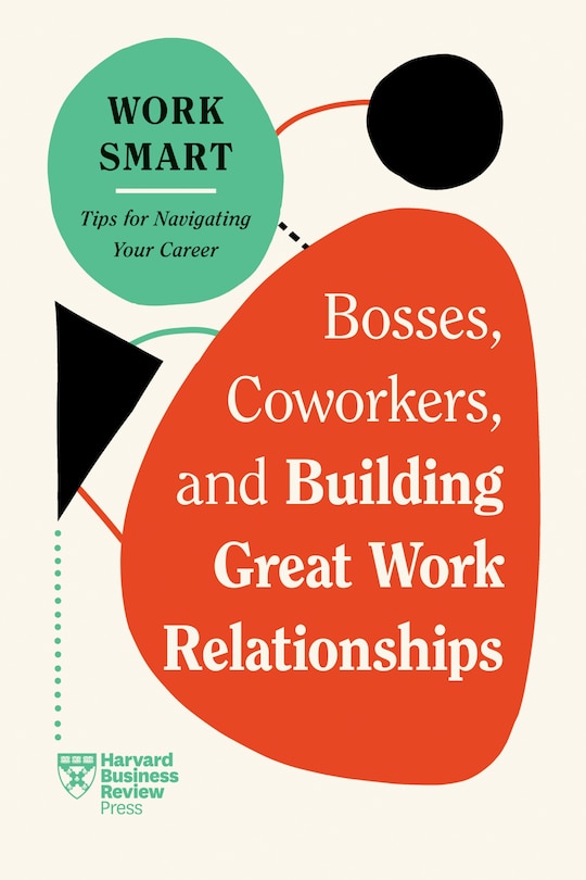 Front cover_Bosses, Coworkers, and Building Great Work Relationships (HBR Work Smart Series)