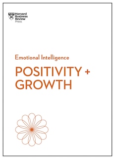 Front cover_Positivity and Growth (HBR Emotional Intelligence Series)