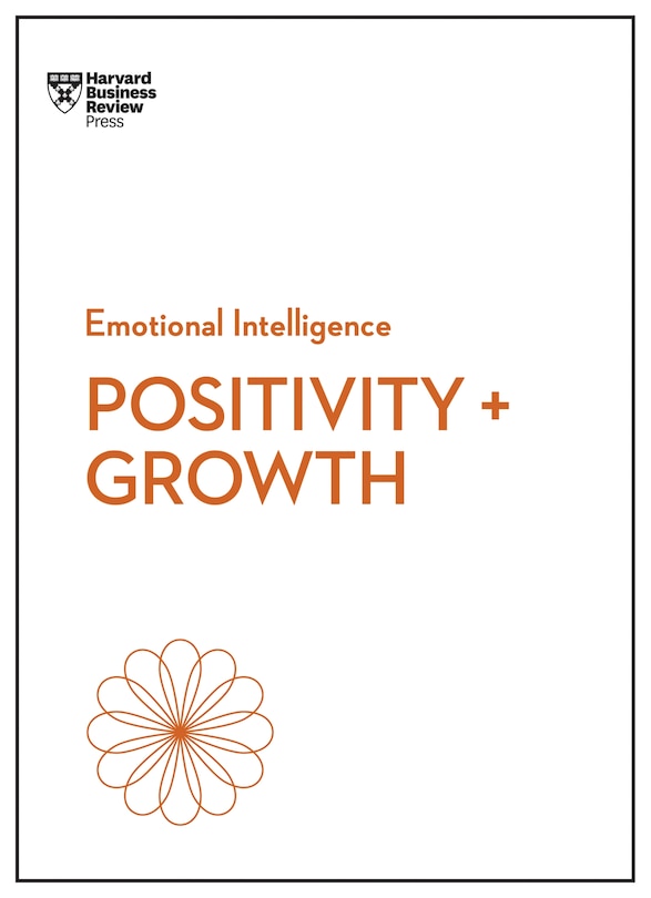 Front cover_Positivity and Growth (HBR Emotional Intelligence Series)
