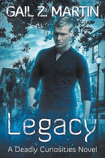 Legacy: Deadly Curiosities Book 5 - A Supernatural Mystery Adventure