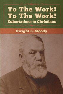 Front cover_To The Work! To The Work! Exhortations To Christians