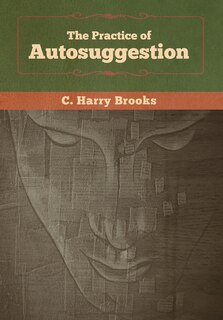 Front cover_The Practice Of Autosuggestion