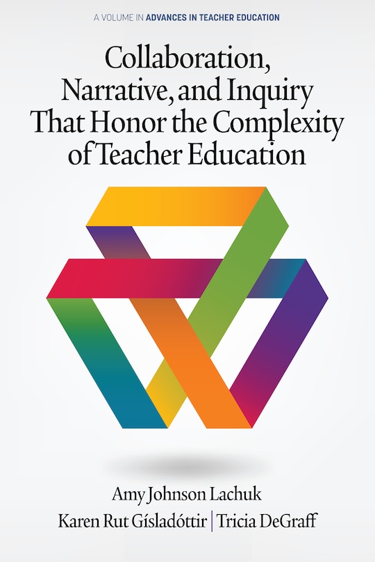 Front cover_Collaboration, Narrative, and Inquiry That Honor the Complexity of Teacher Education