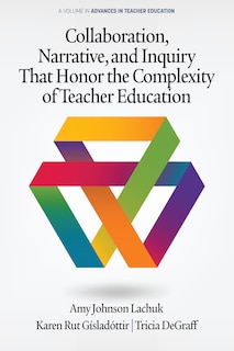 Front cover_Collaboration, Narrative, and Inquiry That Honor the Complexity of Teacher Education