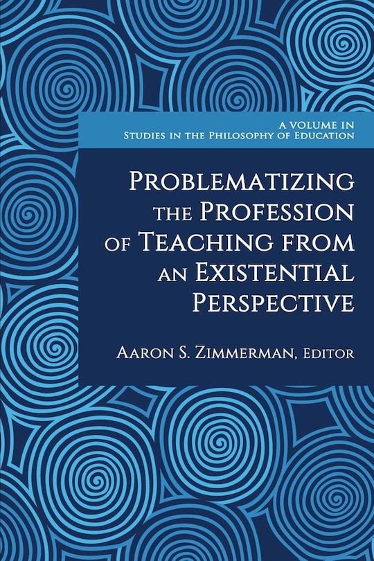 Front cover_Problematizing the Profession of Teaching From an Existential Perspective
