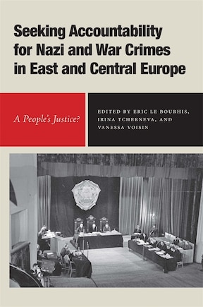 Seeking Accountability for Nazi and War Crimes in East and Central Europe: A People’s Justice?