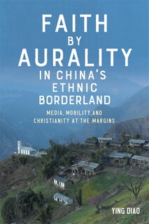 Front cover_Faith by Aurality in China’s Ethnic Borderland