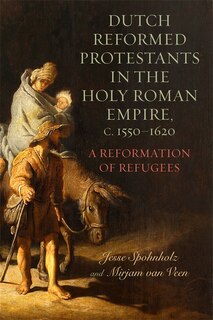 Front cover_Dutch Reformed Protestants in the Holy Roman Empire, c.1550–1620