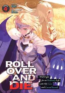 Front cover_Roll Over And Die: I Will Fight For An Ordinary Life With My Love And Cursed Sword! (light Novel) Vol. 4