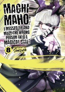 Front cover_Machimaho: I Messed Up And Made The Wrong Person Into A Magical Girl! Vol. 8