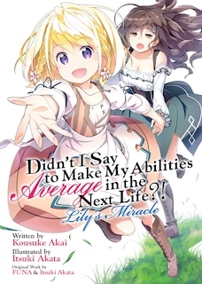 Front cover_Didn't I Say To Make My Abilities Average In The Next Life?! Lily's Miracle (light Novel)