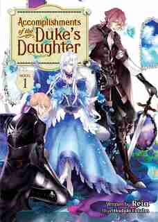 Accomplishments Of The Duke's Daughter (light Novel) Vol. 1 by Reia