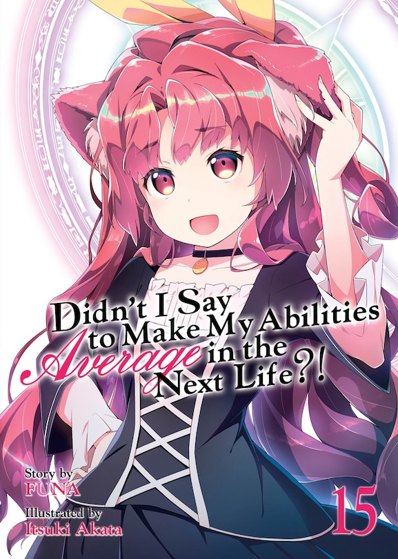 Couverture_Didn't I Say To Make My Abilities Average In The Next Life?! (light Novel) Vol. 15