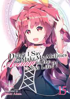 Didn't I Say To Make My Abilities Average In The Next Life?! (light Novel) Vol. 15 by Funa