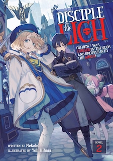Front cover_Disciple Of The Lich: Or How I Was Cursed By The Gods And Dropped Into The Abyss! (light Novel) Vol. 2