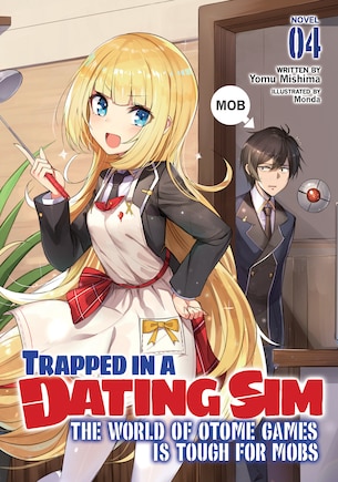 Trapped In A Dating Sim: The World Of Otome Games Is Tough For Mobs (light Novel) Vol. 4