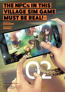The Npcs In This Village Sim Game Must Be Real! (light Novel) Vol. 2