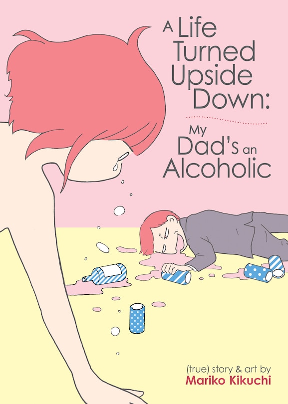 Front cover_A Life Turned Upside Down: My Dad's An Alcoholic