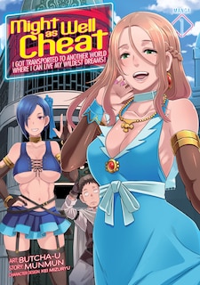Front cover_Might As Well Cheat: I Got Transported To Another World Where I Can Live My Wildest Dreams! (manga) Vol. 1