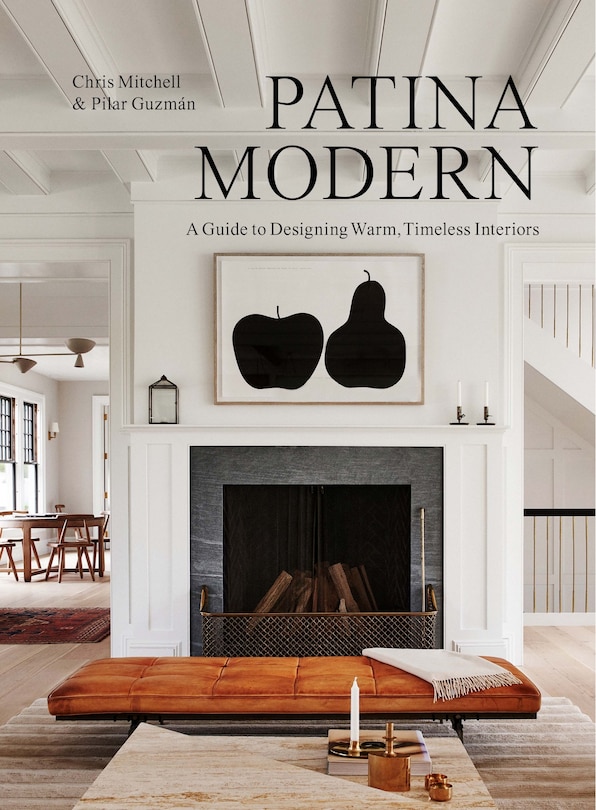 Patina Modern: A Guide To Designing Warm, Timeless Interiors