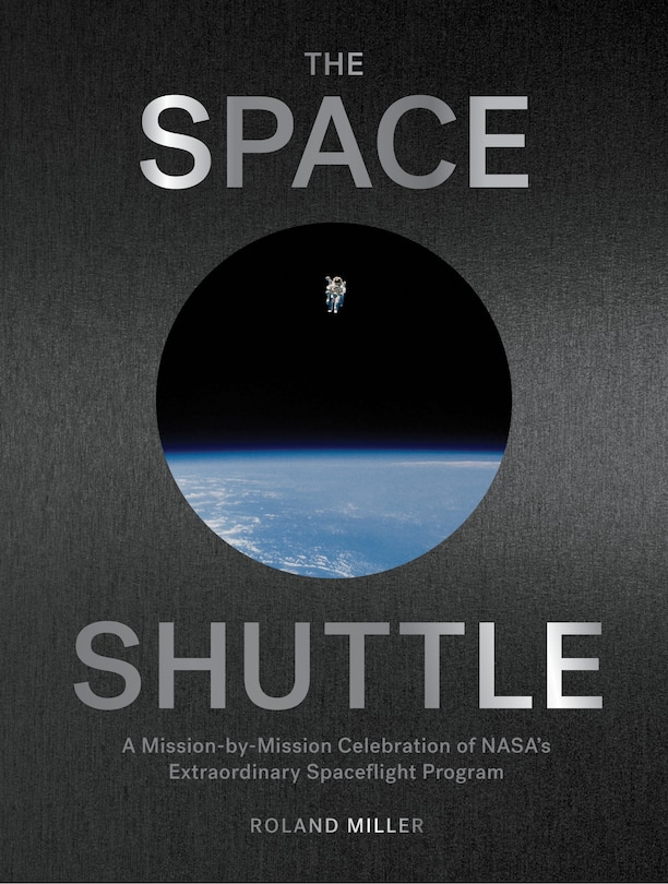 The Space Shuttle: A Mission-by-mission Celebration Of Nasa's Extraordinary Spaceflight Program