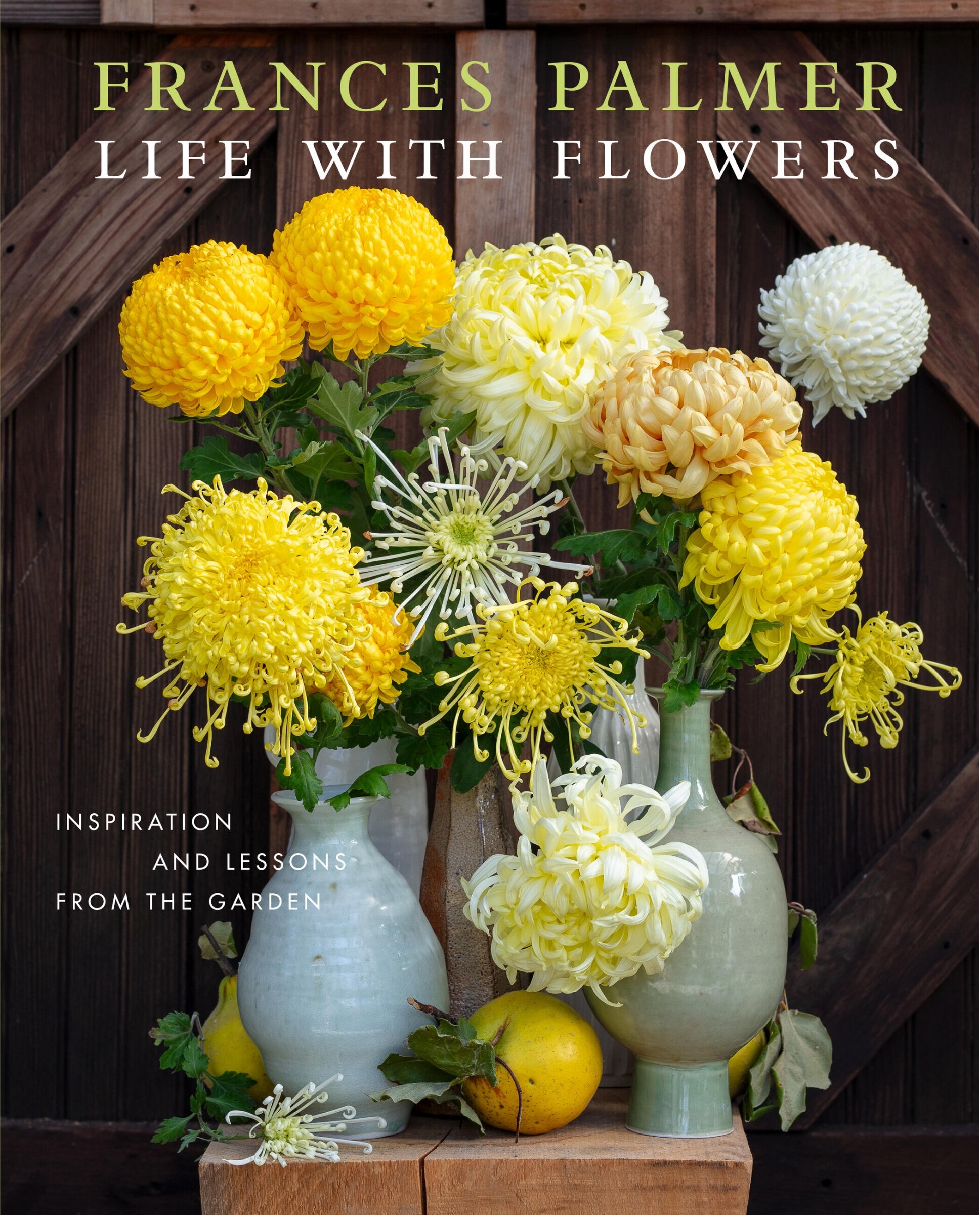 Life With Flowers: Inspiration And Lessons From The Garden Book By