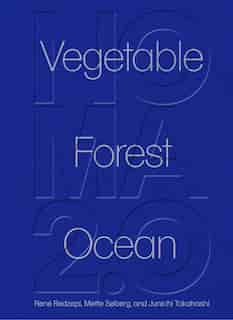 Noma 2.0: Vegetable, Forest, Ocean by René Redzepi
