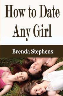 Front cover_How To Date Any Girl