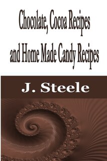 Front cover_Chocolate, Cocoa Recipes and Home Made Candy Recipes