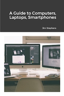 Front cover_A Guide to Computers, Laptops, Smartphones