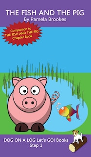 The Fish And The Pig: Sound-Out Phonics Books Help Developing Readers, including Students with Dyslexia, Learn to Read (Step 1 in a Systematic Series of Decodable Books)