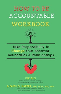 How to Be Accountable Workbook: Take Responsibility to Change Your Behavior, Boundaries, & Relationships