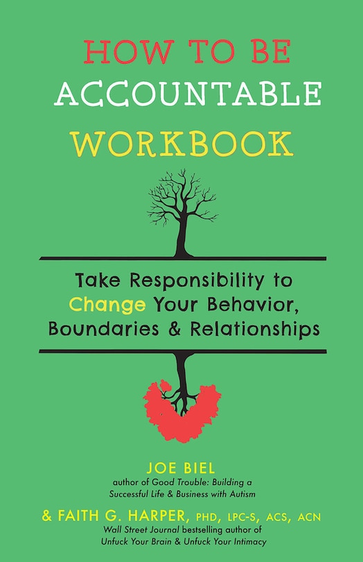 How to Be Accountable Workbook: Take Responsibility to Change Your Behavior, Boundaries, & Relationships