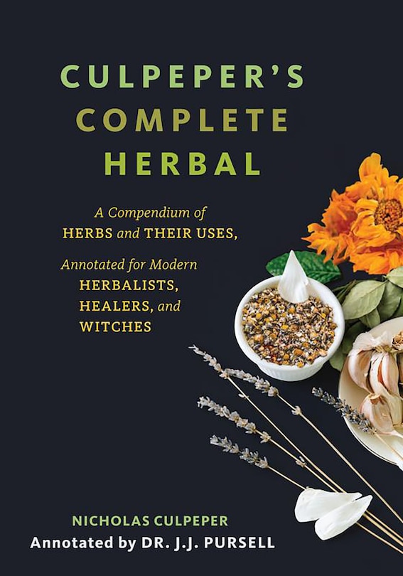 Culpeper's Complete Herbal: A Compendium of Herbs and Their Uses, Annotated for Modern Herbalists, Healers, and Witches