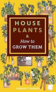 Front cover_Houseplants & How to Grow Them